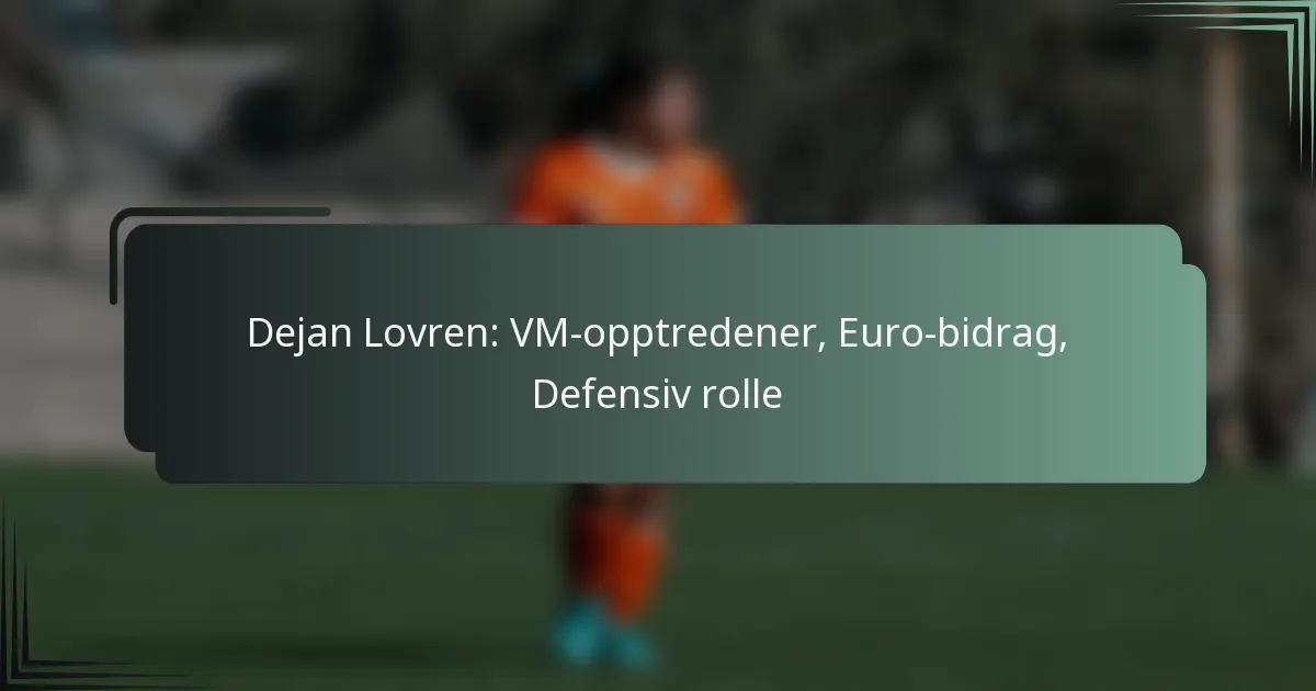 Dejan Lovren: VM-opptredener, Euro-bidrag, Defensiv rolle