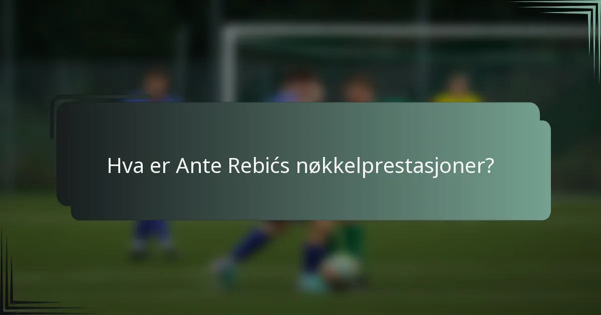 Hva er Ante Rebićs nøkkelprestasjoner?