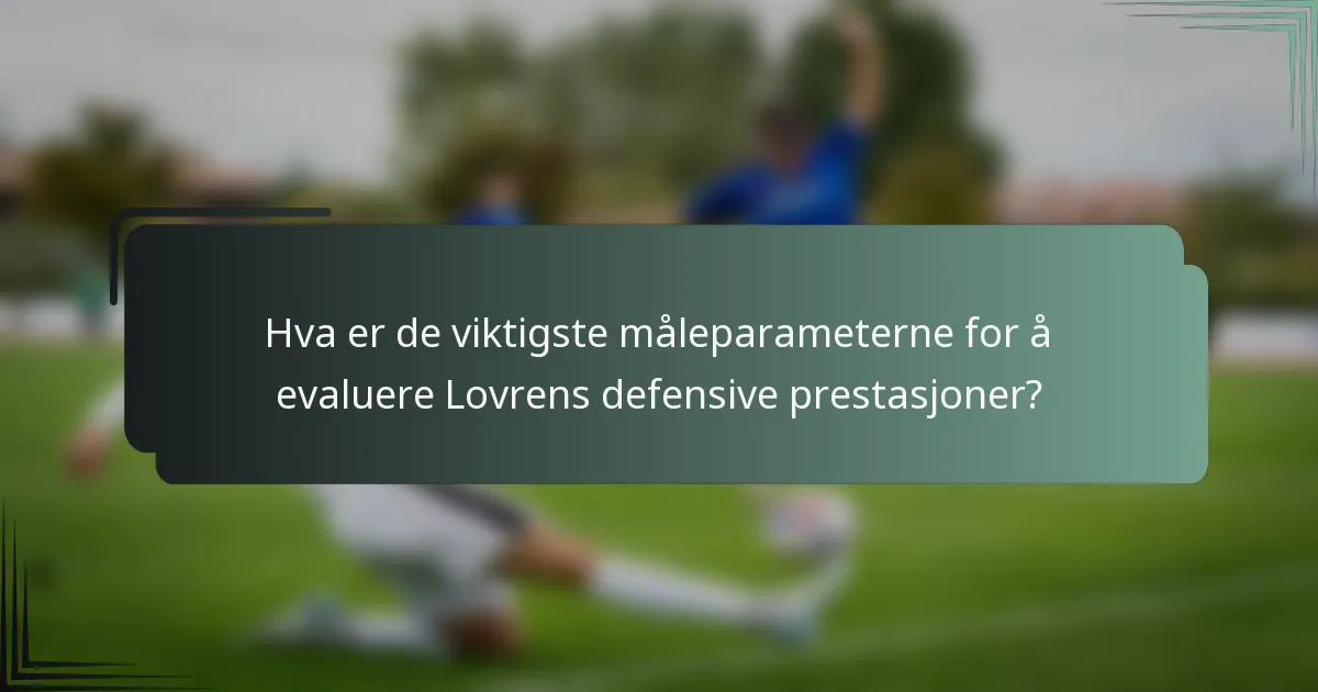 Hva er de viktigste måleparameterne for å evaluere Lovrens defensive prestasjoner?