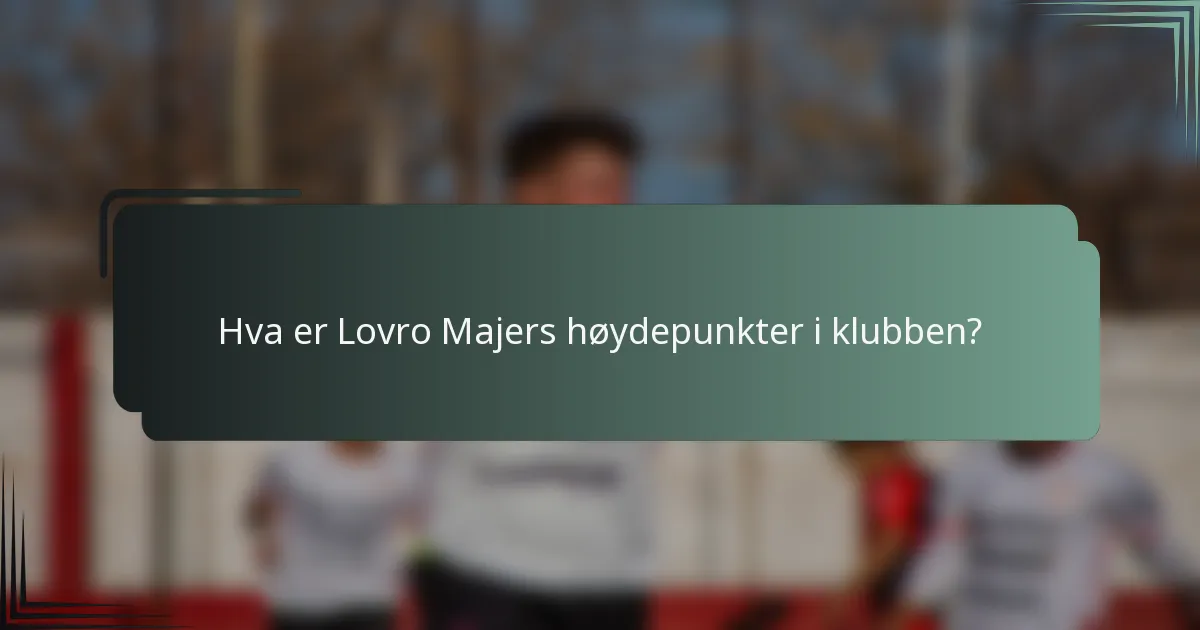 Hva er Lovro Majers høydepunkter i klubben?