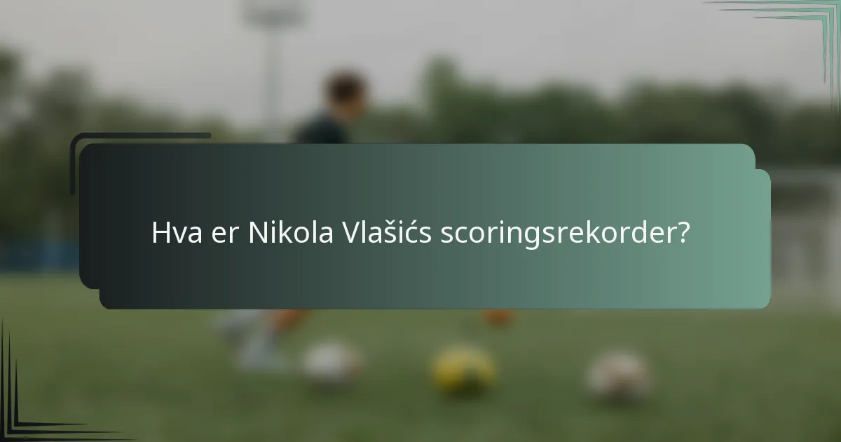 Hva er Nikola Vlašićs scoringsrekorder?