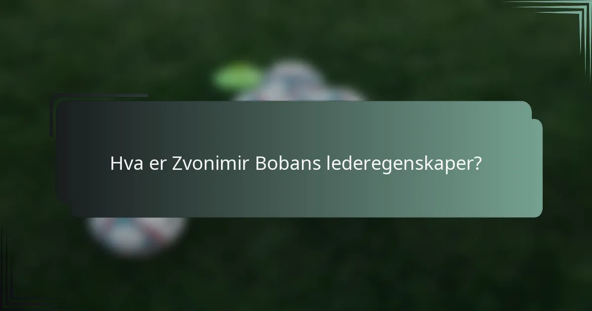 Hva er Zvonimir Bobans lederegenskaper?
