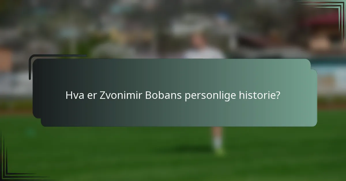 Hva er Zvonimir Bobans personlige historie?