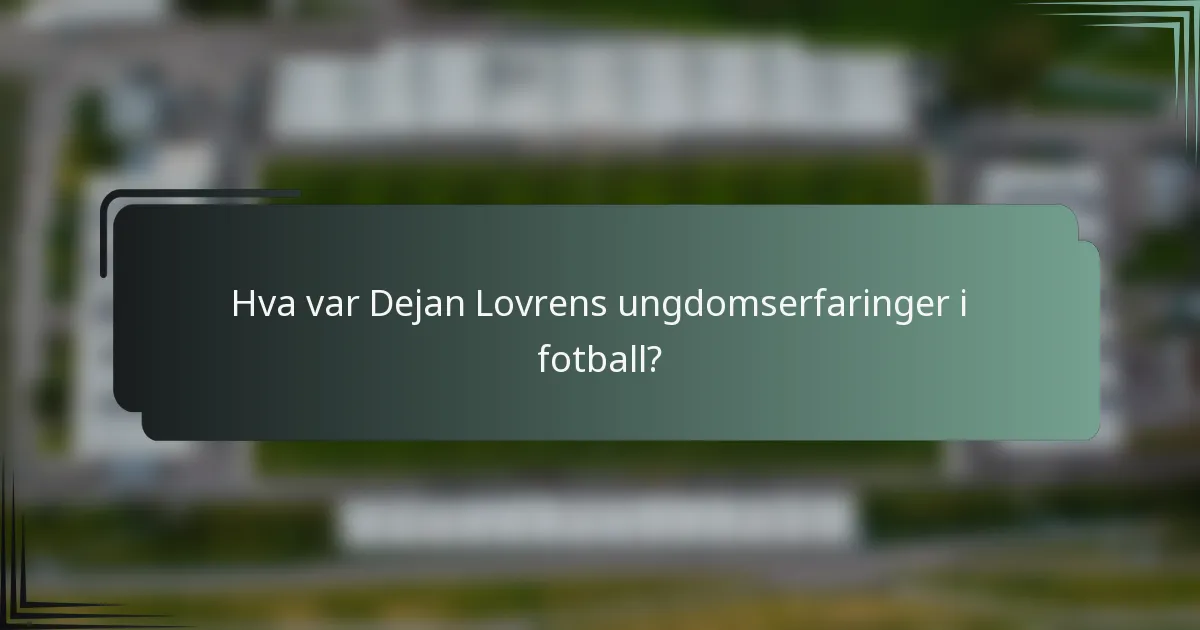 Hva var Dejan Lovrens ungdomserfaringer i fotball?