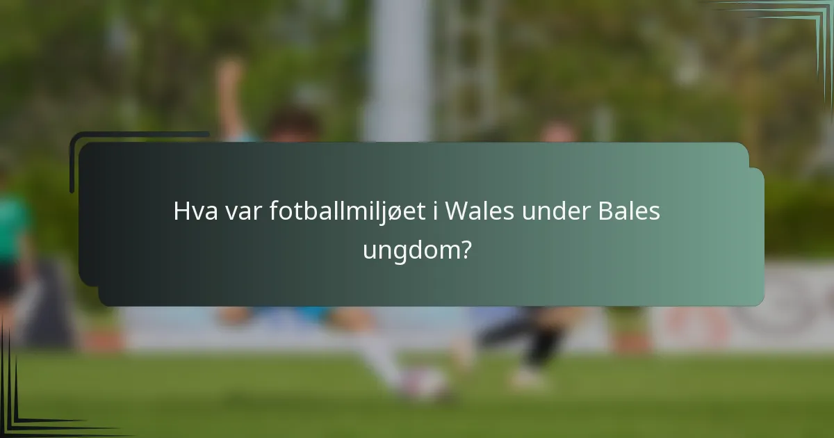 Hva var fotballmiljøet i Wales under Bales ungdom?