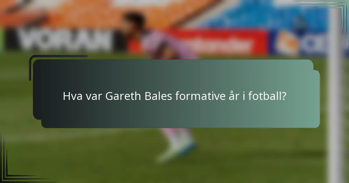 Hva var Gareth Bales formative år i fotball?
