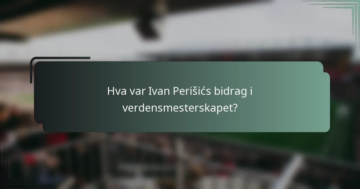 Hva var Ivan Perišićs bidrag i verdensmesterskapet?
