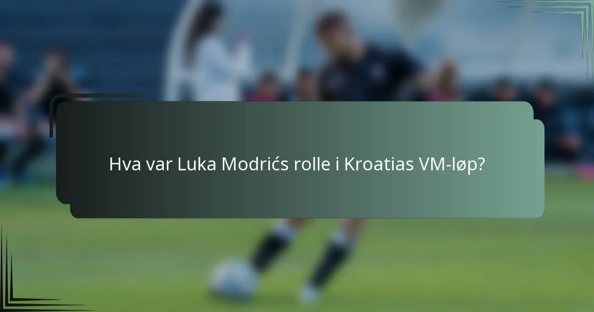 Hva var Luka Modrićs rolle i Kroatias VM-løp?
