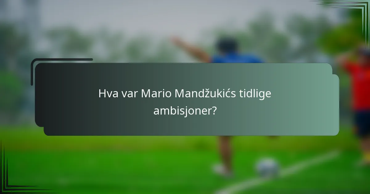 Hva var Mario Mandžukićs tidlige ambisjoner?