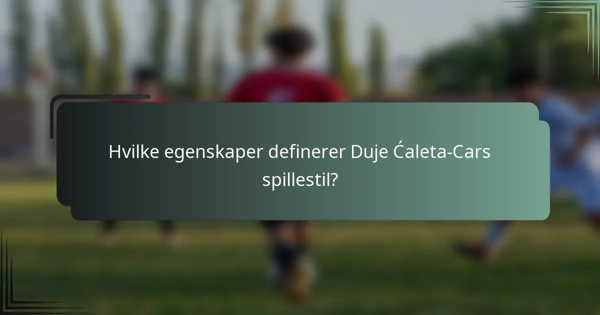 Hvilke egenskaper definerer Duje Ćaleta-Cars spillestil?