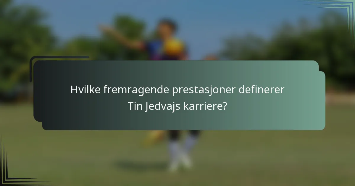 Hvilke fremragende prestasjoner definerer Tin Jedvajs karriere?