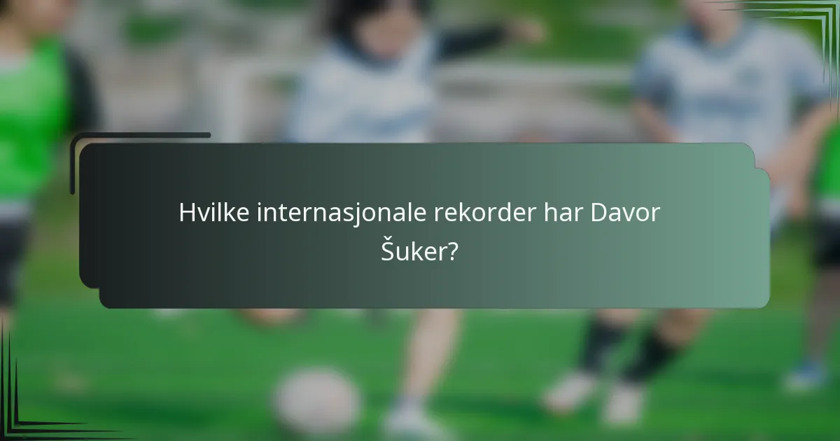 Hvilke internasjonale rekorder har Davor Šuker?
