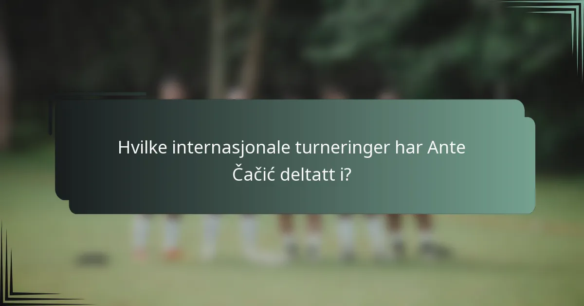 Hvilke internasjonale turneringer har Ante Čačić deltatt i?