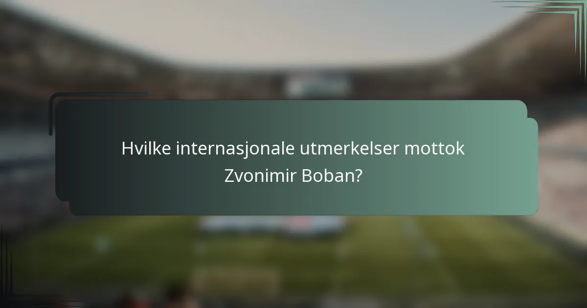 Hvilke internasjonale utmerkelser mottok Zvonimir Boban?