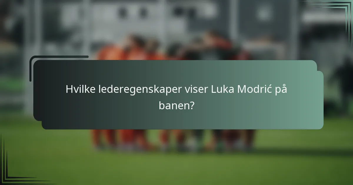 Hvilke lederegenskaper viser Luka Modrić på banen?