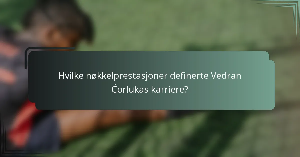 Hvilke nøkkelprestasjoner definerte Vedran Ćorlukas karriere?