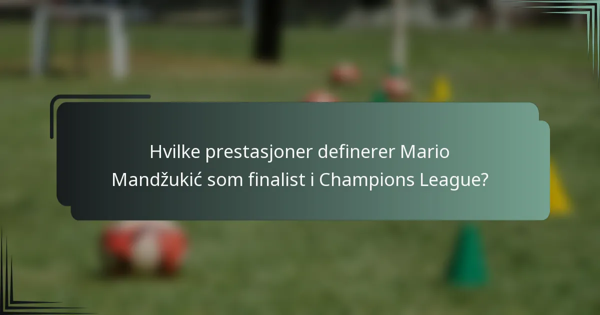 Hvilke prestasjoner definerer Mario Mandžukić som finalist i Champions League?