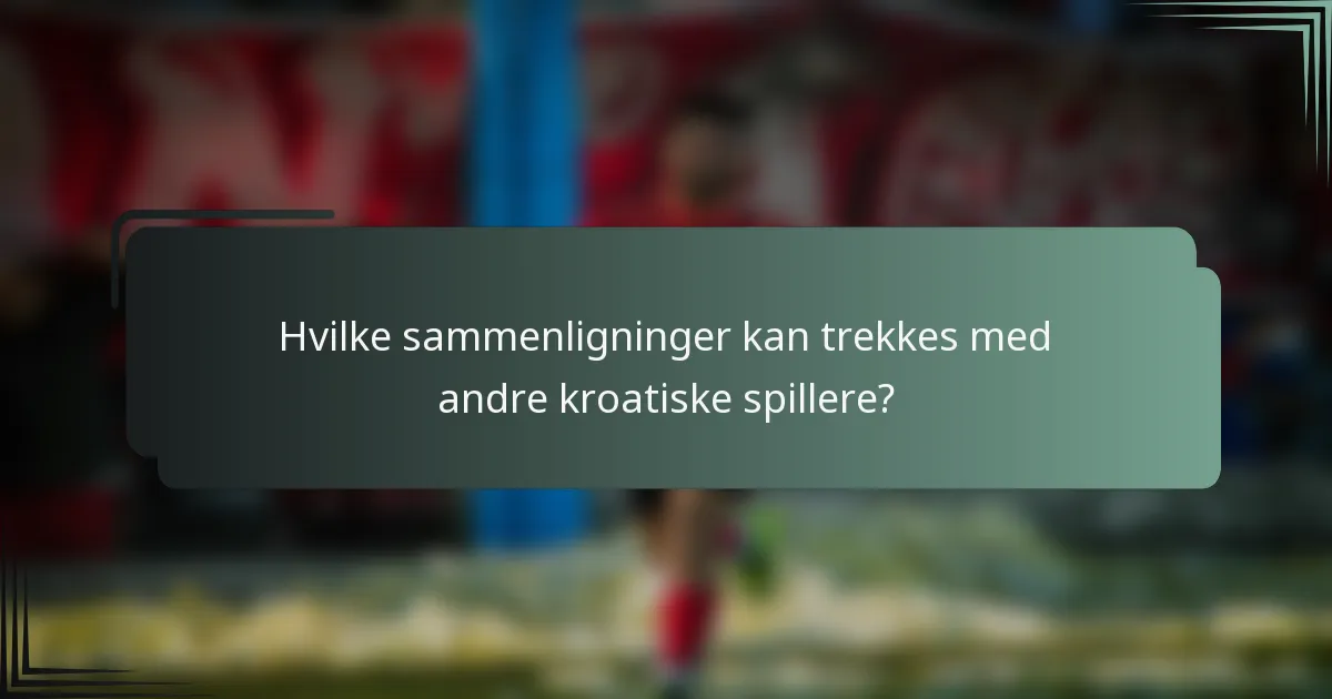 Hvilke sammenligninger kan trekkes med andre kroatiske spillere?