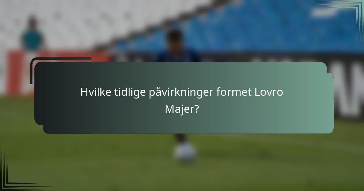 Hvilke tidlige påvirkninger formet Lovro Majer?