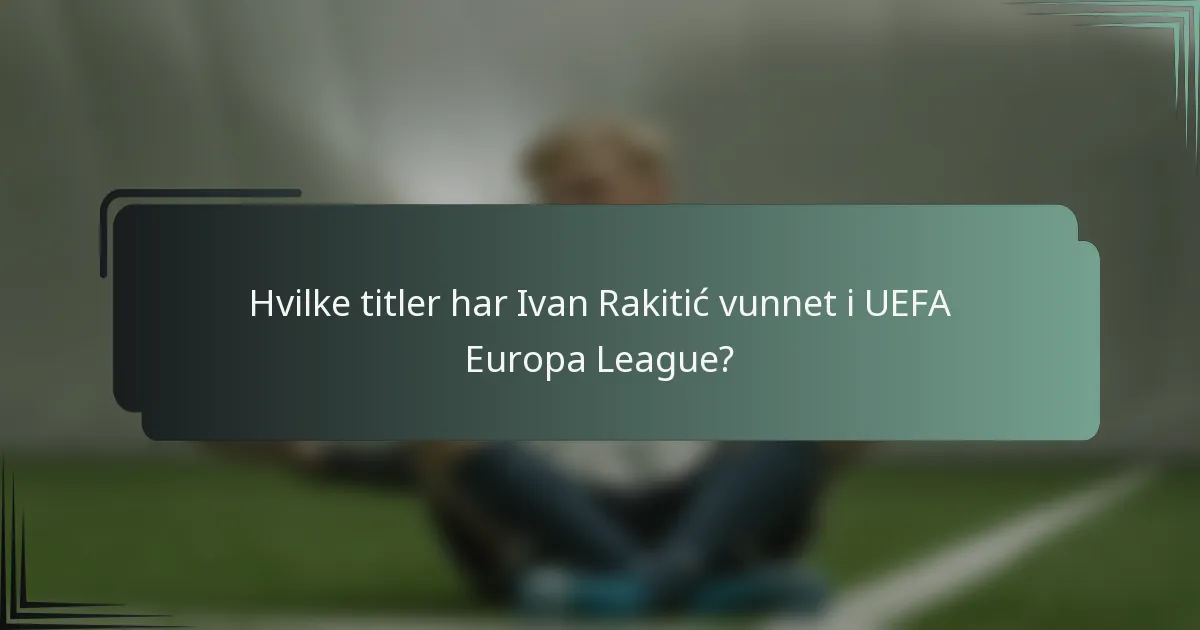 Hvilke titler har Ivan Rakitić vunnet i UEFA Europa League?