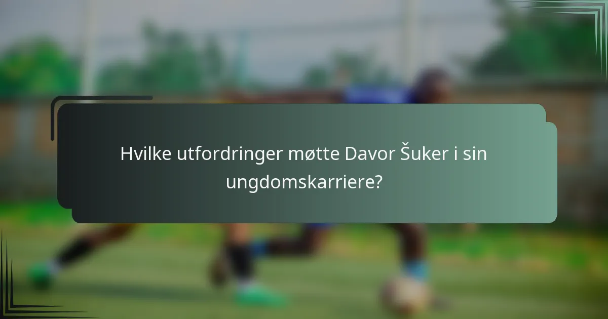 Hvilke utfordringer møtte Davor Šuker i sin ungdomskarriere?