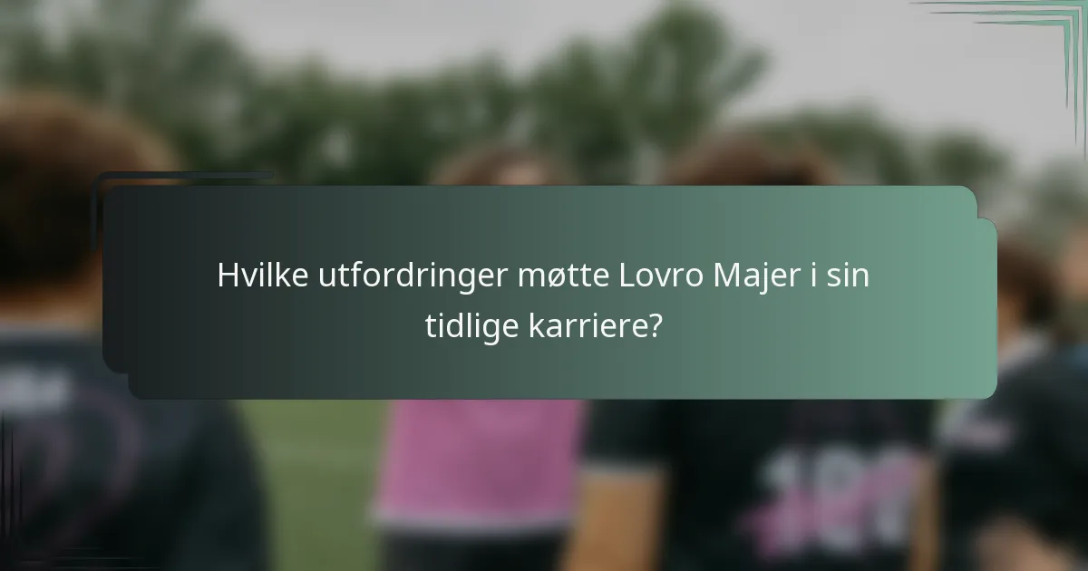 Hvilke utfordringer møtte Lovro Majer i sin tidlige karriere?