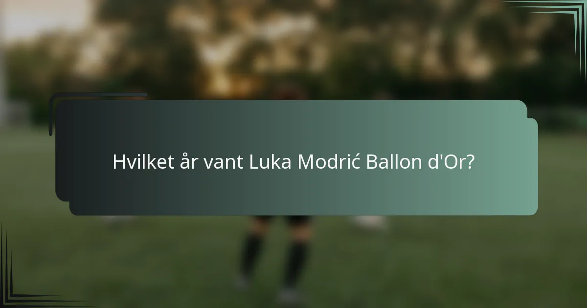 Hvilket år vant Luka Modrić Ballon d'Or?