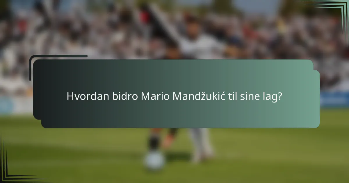 Hvordan bidro Mario Mandžukić til sine lag?