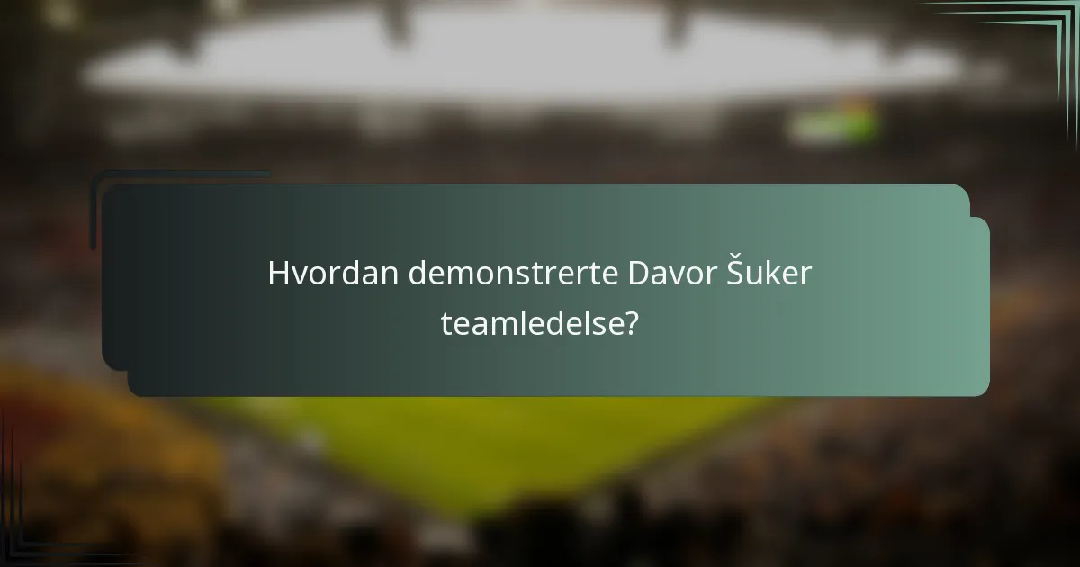 Hvordan demonstrerte Davor Šuker teamledelse?
