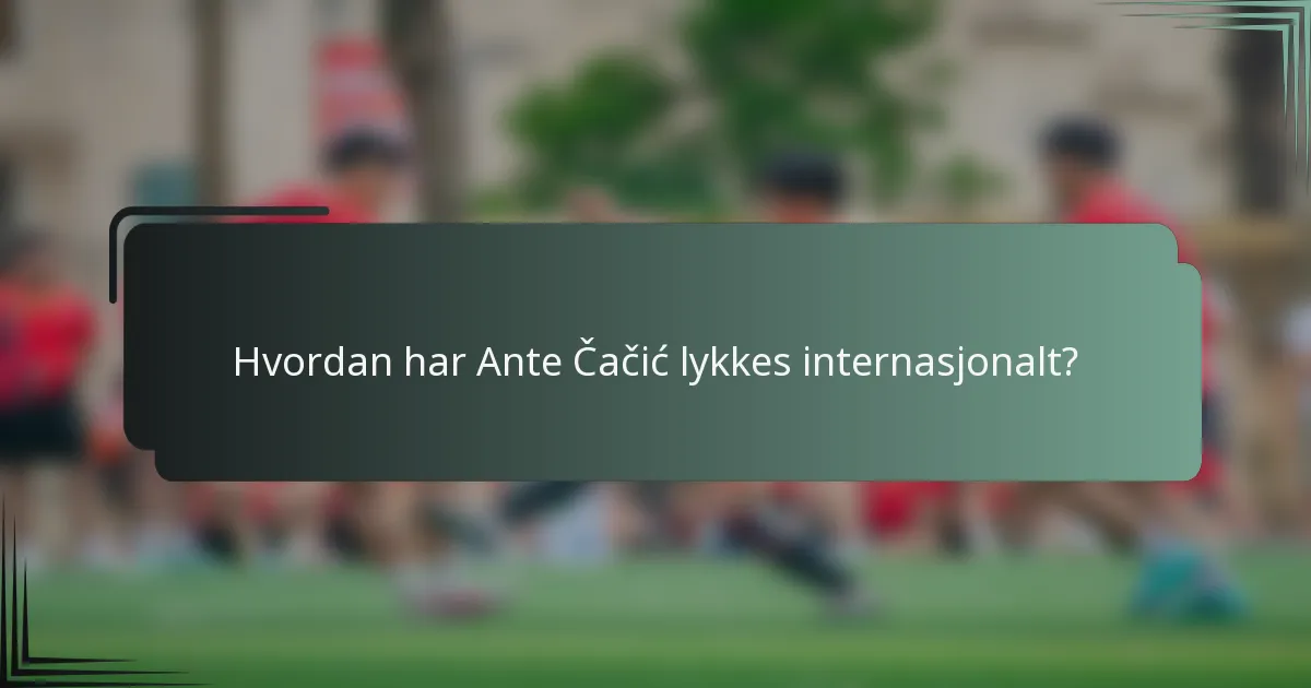 Hvordan har Ante Čačić lykkes internasjonalt?