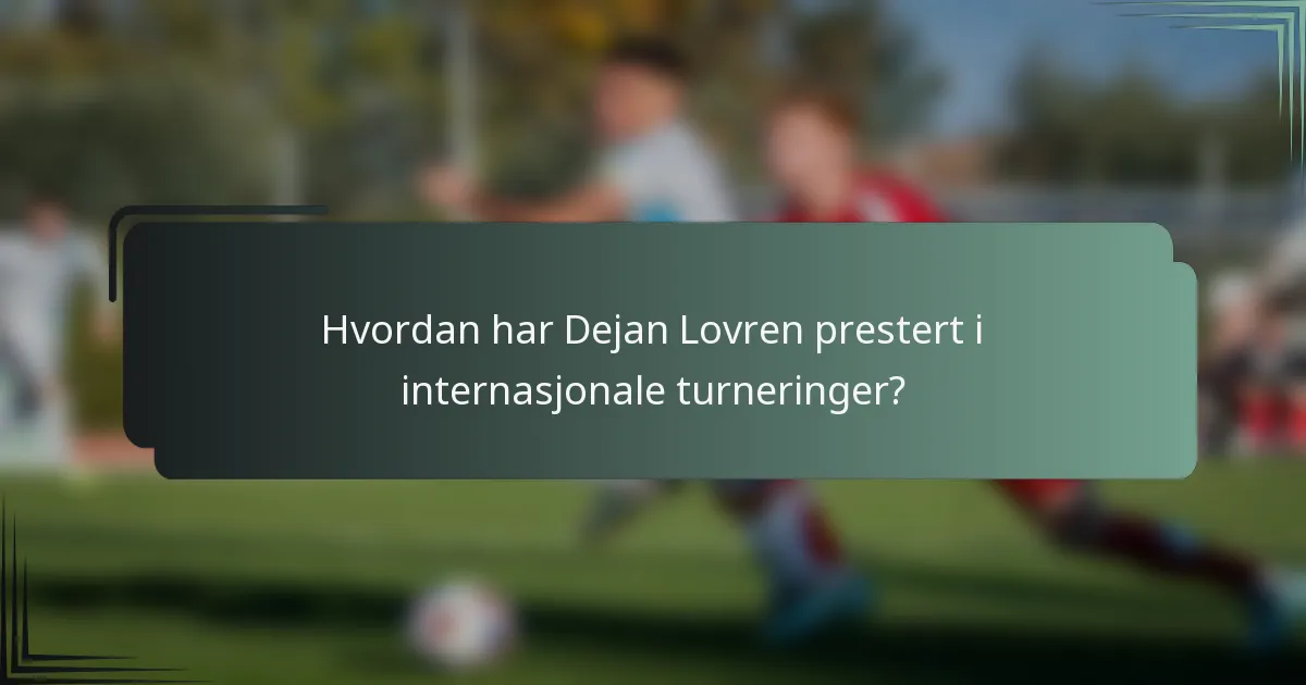 Hvordan har Dejan Lovren prestert i internasjonale turneringer?