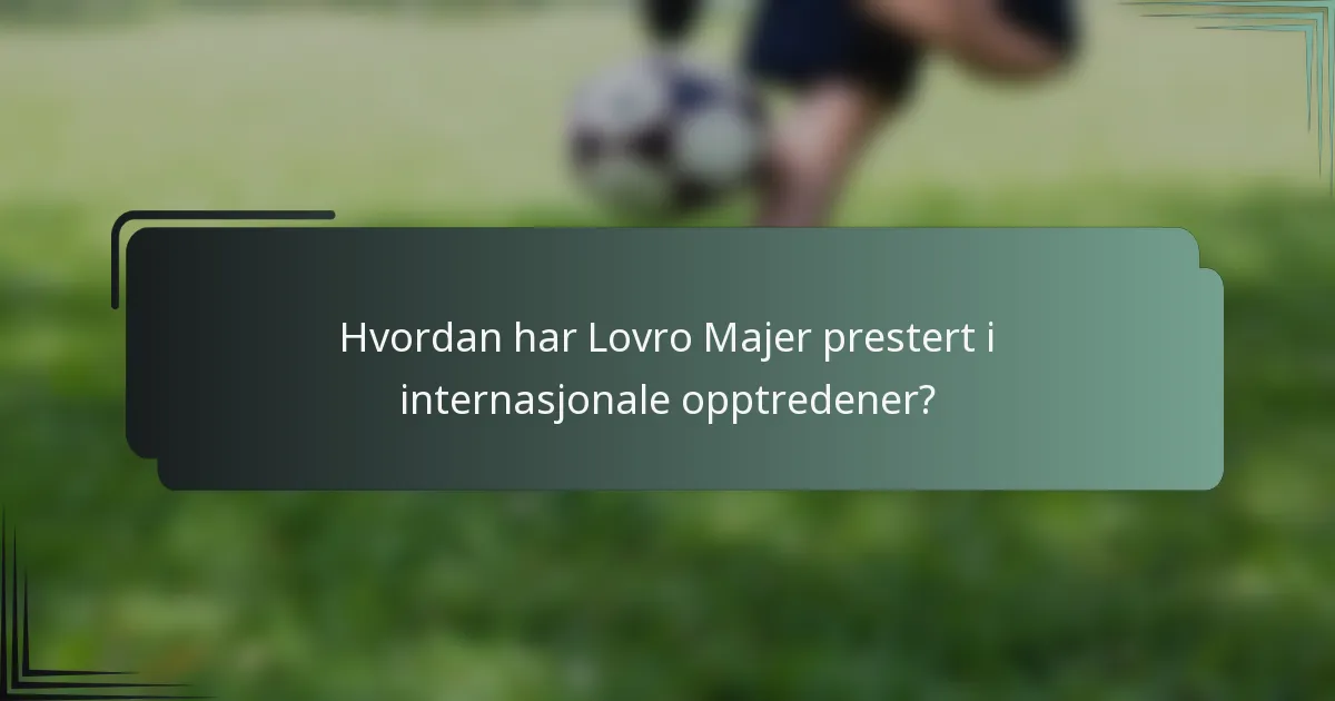 Hvordan har Lovro Majer prestert i internasjonale opptredener?