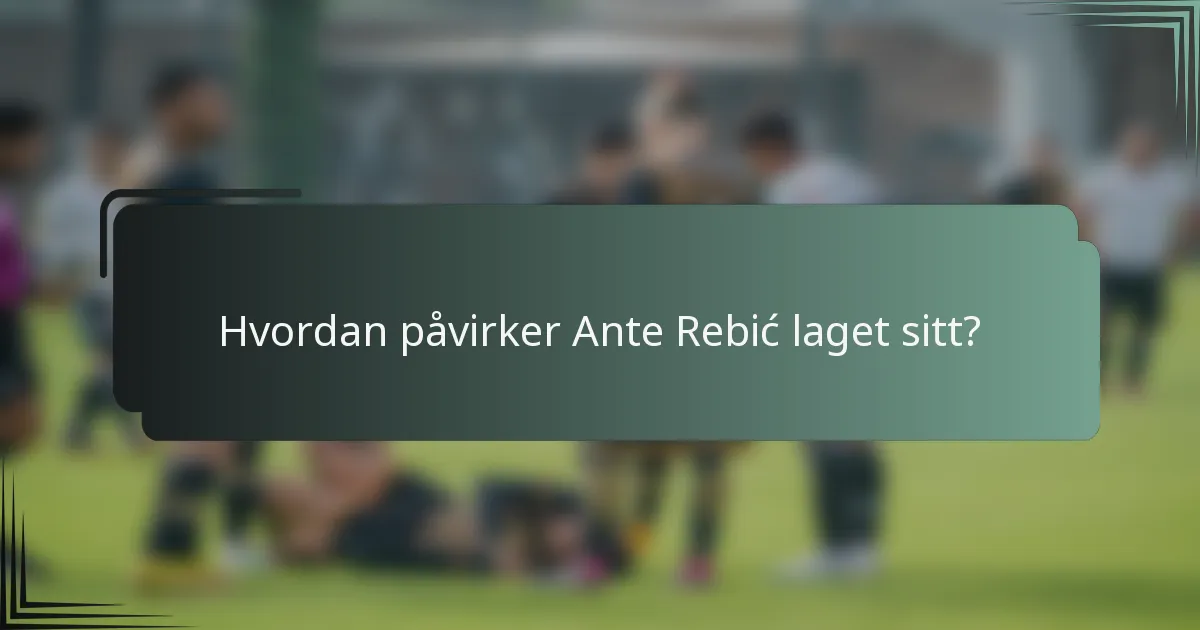 Hvordan påvirker Ante Rebić laget sitt?