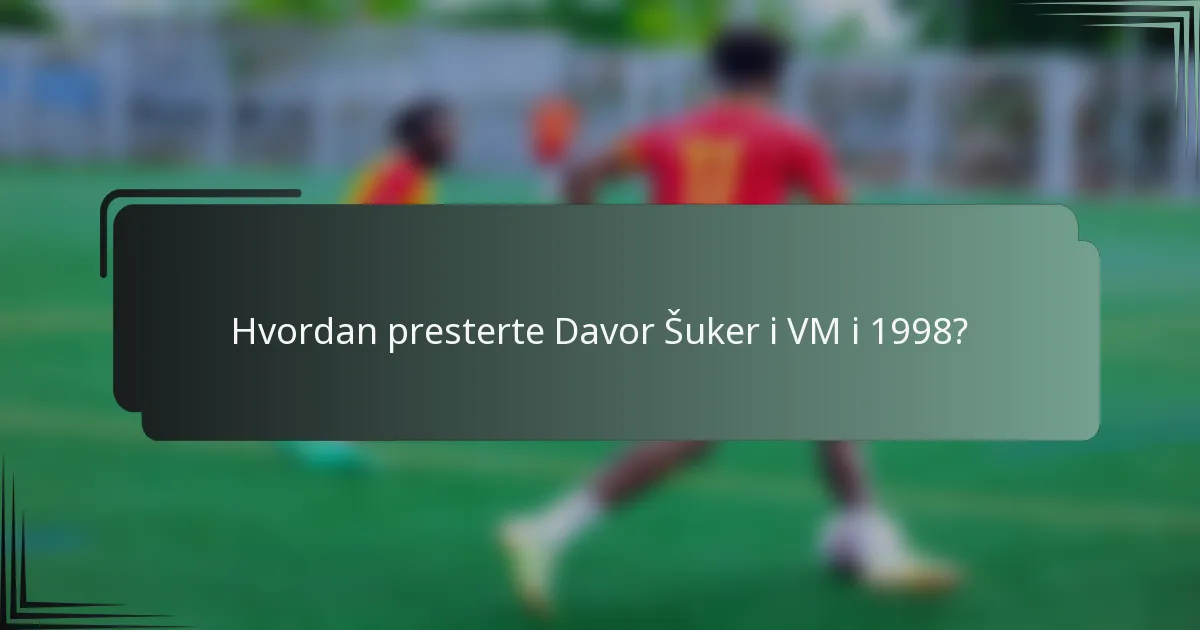 Hvordan presterte Davor Šuker i VM i 1998?