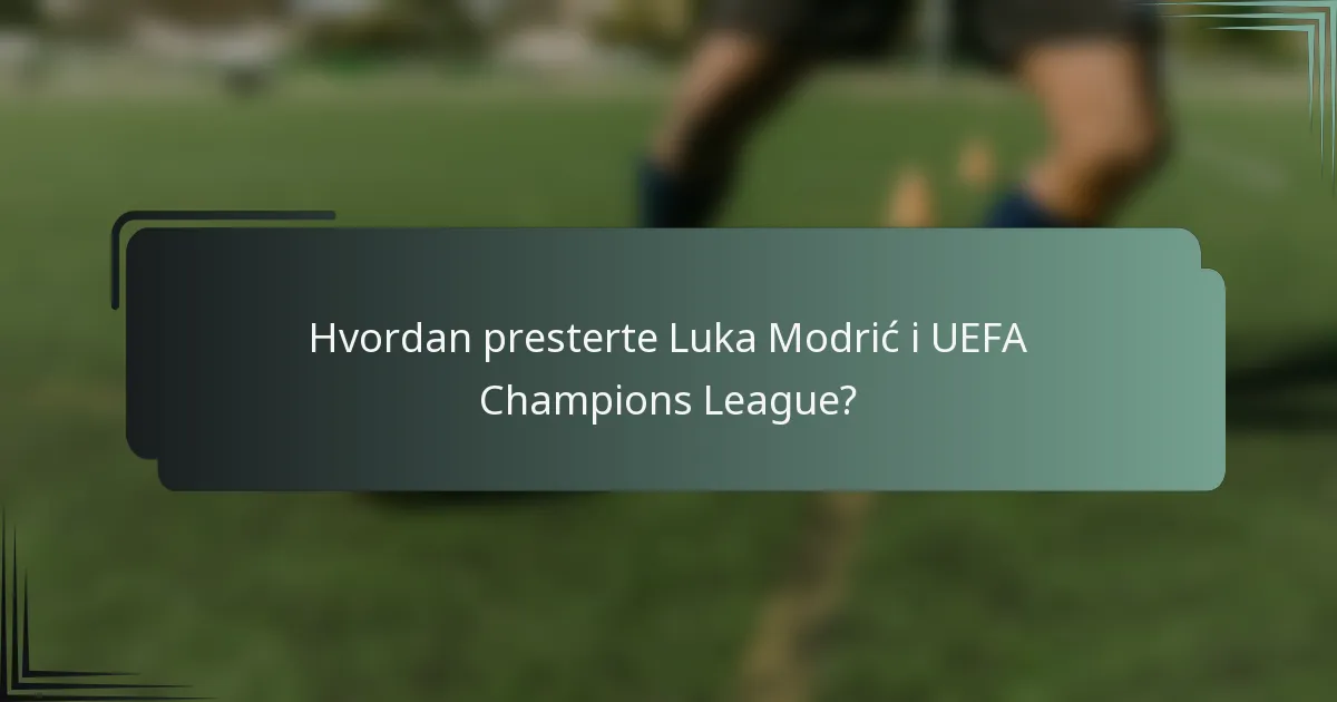 Hvordan presterte Luka Modrić i UEFA Champions League?