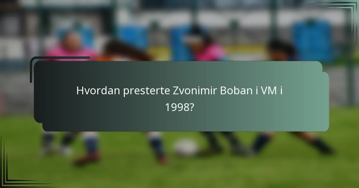 Hvordan presterte Zvonimir Boban i VM i 1998?
