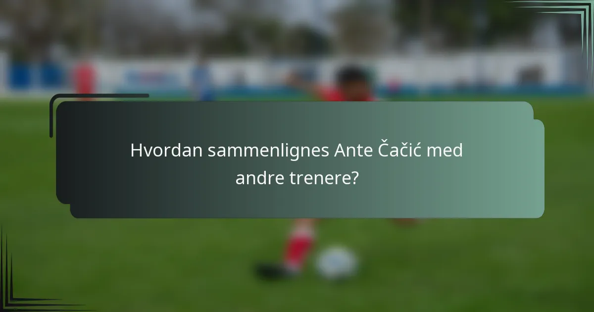 Hvordan sammenlignes Ante Čačić med andre trenere?