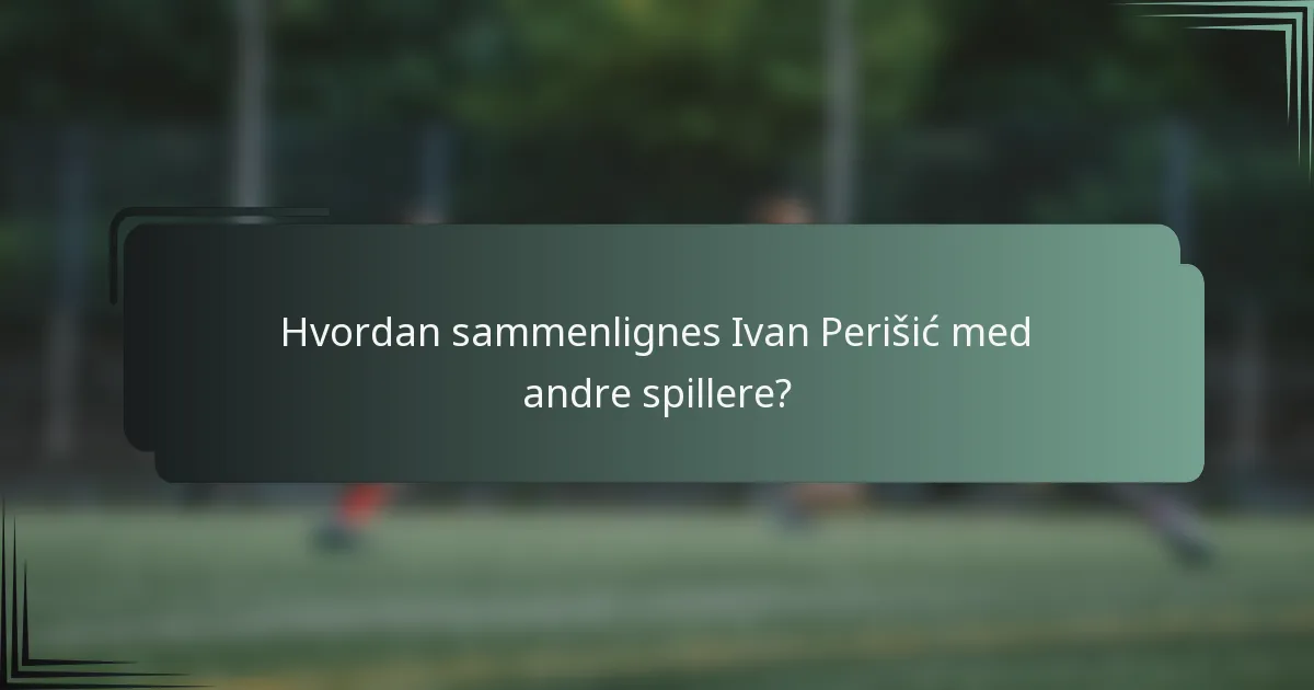 Hvordan sammenlignes Ivan Perišić med andre spillere?