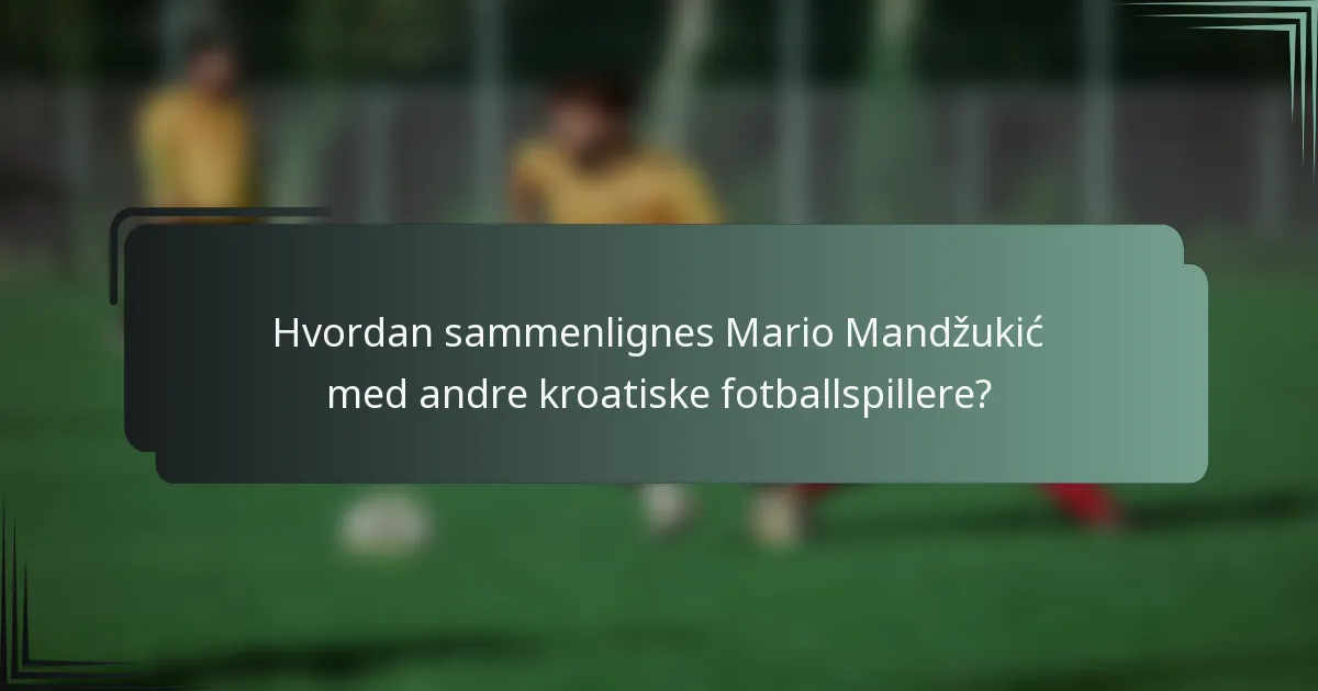 Hvordan sammenlignes Mario Mandžukić med andre kroatiske fotballspillere?