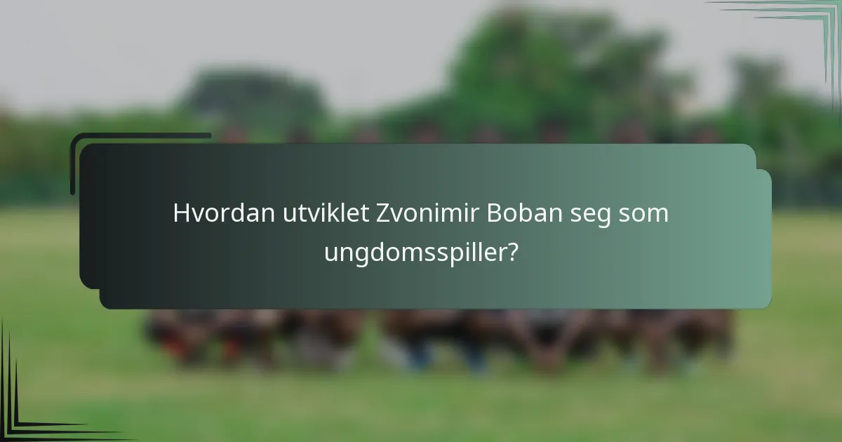 Hvordan utviklet Zvonimir Boban seg som ungdomsspiller?